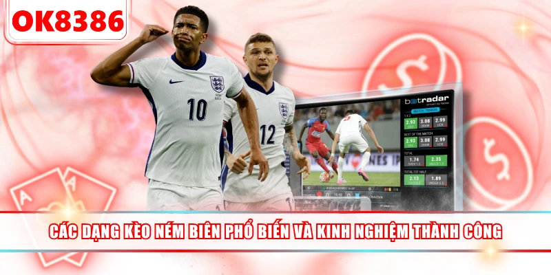 Các Dạng Kèo Ném Biên Phổ Biến Và Kinh Nghiệm Thành Công